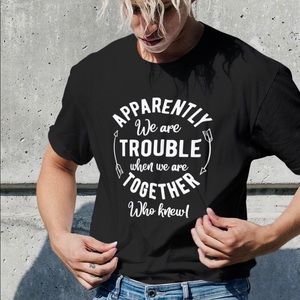 Black Graphic Tee shirt Apparently we’re trouble